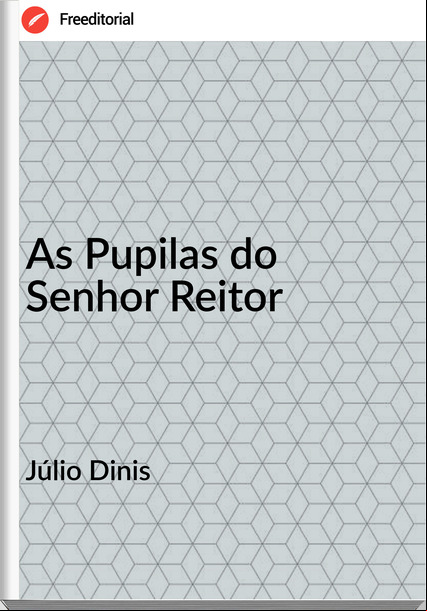 Júlio Dinis  - As Pupilas do Senhor Reitor