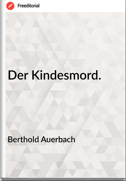 Berthold Auerbach Der Kindesmord.
