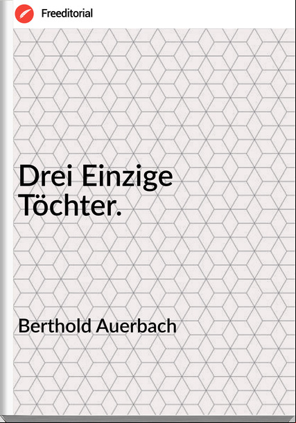 Berthold Auerbach Drei Einzige Töchter.