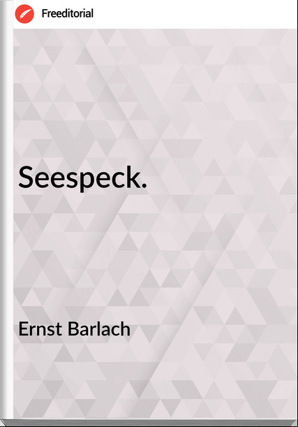 Ernst Barlach - Seespeck.