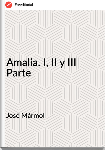 José Mármol Amalia. I, II y III Parte