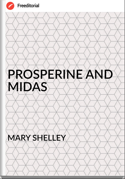 MARY SHELLEY - PROSPERINE AND MIDAS
