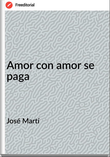 José Martí - Amor con amor se paga