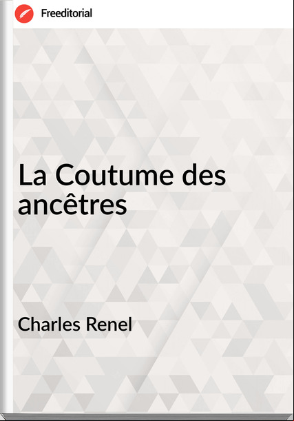 Charles Renel - La Coutume des ancêtres