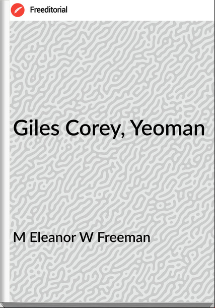 M Eleanor W Freeman - Giles Corey, Yeoman