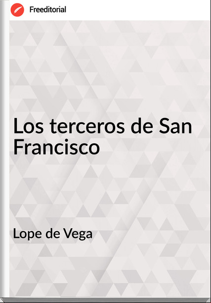 Lope de Vega Los terceros de San Francisco