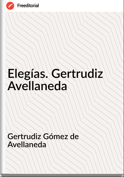 Gertrudiz Gómez de Avellaneda Elegías. Gertrudiz Avellaneda