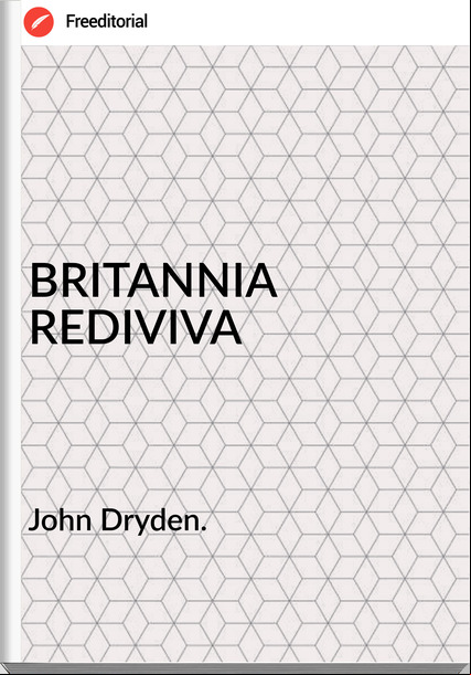 John Dryden. - BRITANNIA REDIVIVA