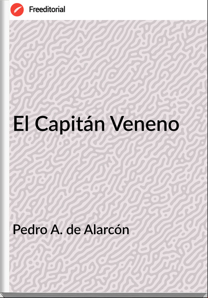 Pedro A. de Alarcón - El Capitán Veneno