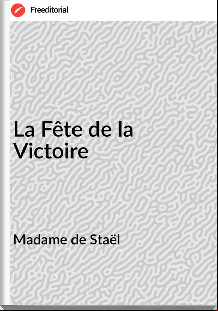 Madame de Staël La Fête de la Victoire
