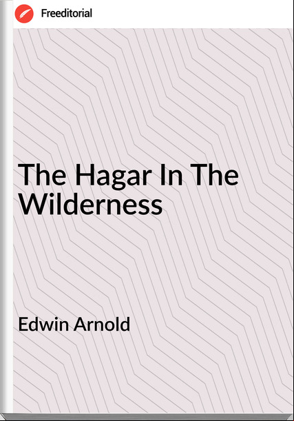 Edwin Arnold The Hagar In The Wilderness