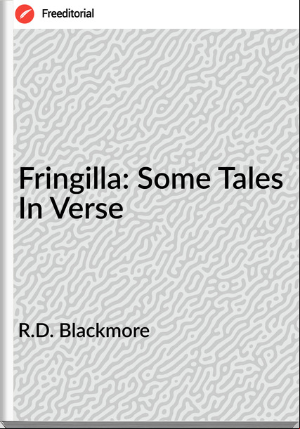 R.D. Blackmore Fringilla: Some Tales In Verse