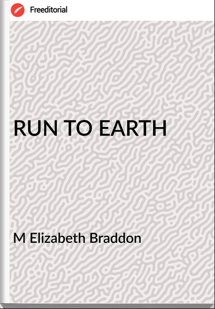 M Elizabeth Braddon - RUN TO EARTH