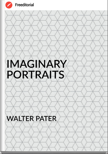 WALTER PATER IMAGINARY PORTRAITS