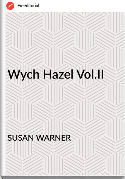 SUSAN WARNER Wych Hazel Vol.II
