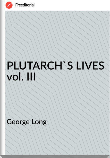 George Long - PLUTARCH'S LIVES vol. III