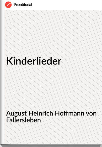 August Heinrich Hoffmann von Fallersleben - Kinderlieder