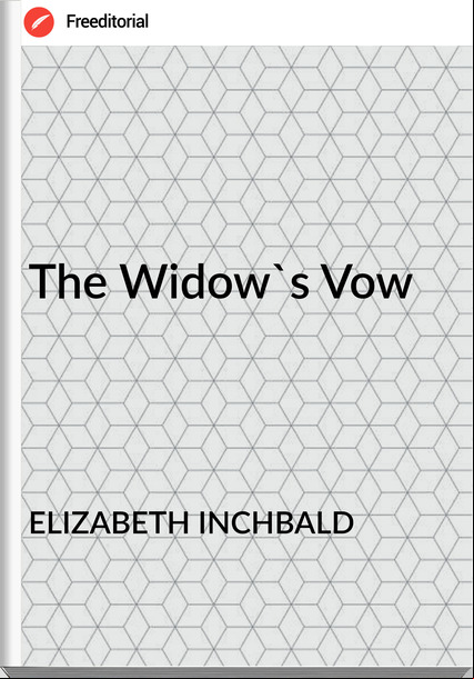ELIZABETH INCHBALD The Widow's Vow