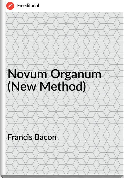 Francis Bacon Novum Organum (New Method)
