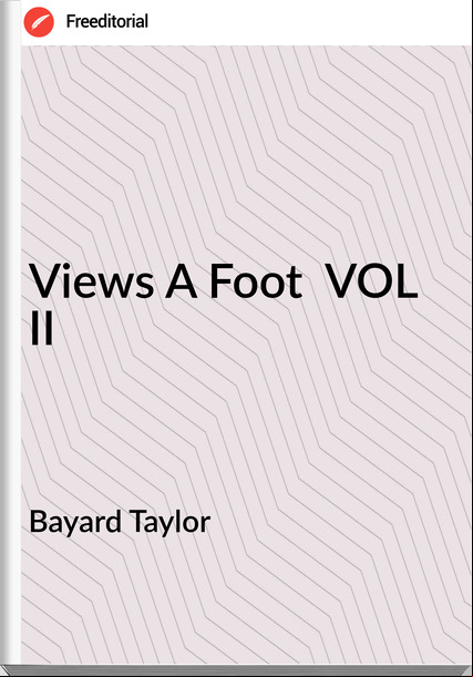 Bayard Taylor Views A Foot VOL II
