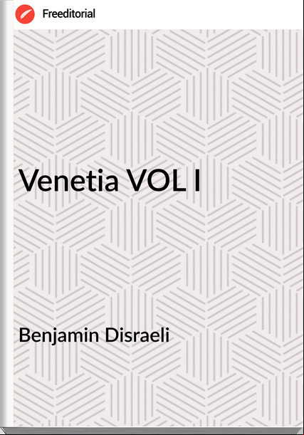Benjamin Disraeli - Venetia VOL I