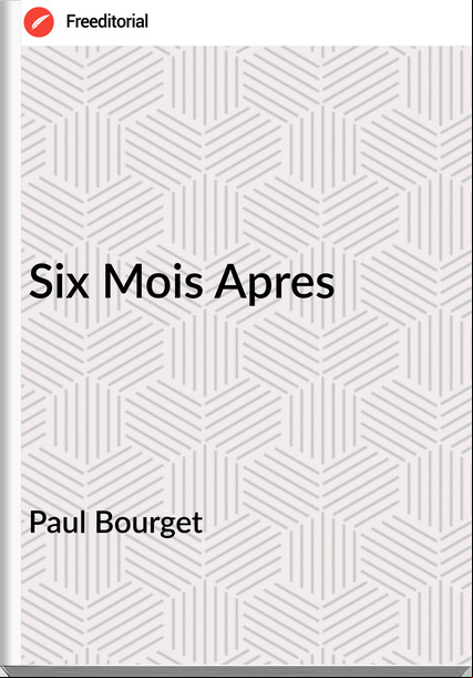 Paul Bourget Six Mois Apres