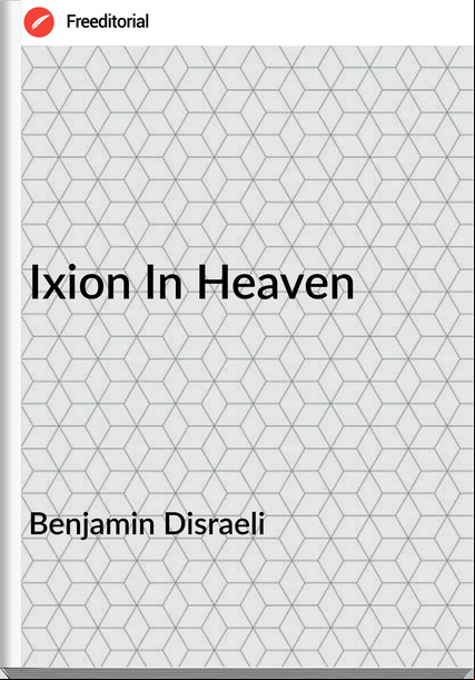 Benjamin Disraeli - Ixion In Heaven