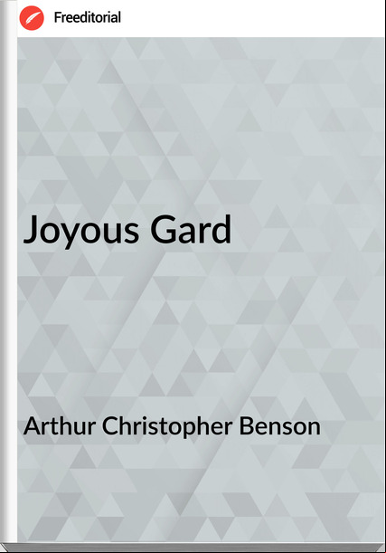 Arthur Christopher Benson Joyous Gard
