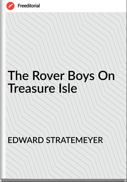 EDWARD STRATEMEYER The Rover Boys On Treasure Isle