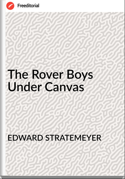 EDWARD STRATEMEYER The Rover Boys Under Canvas