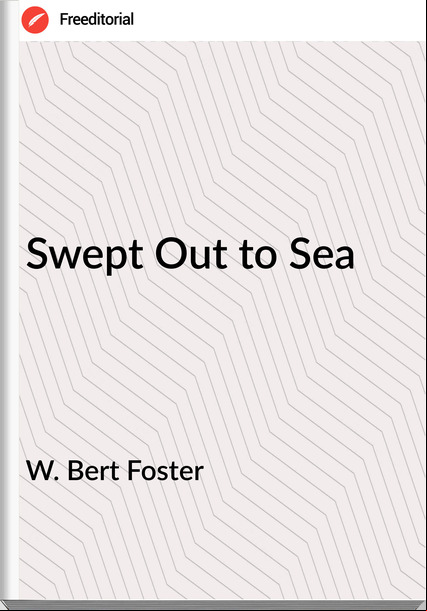 W. Bert Foster - Swept Out to Sea