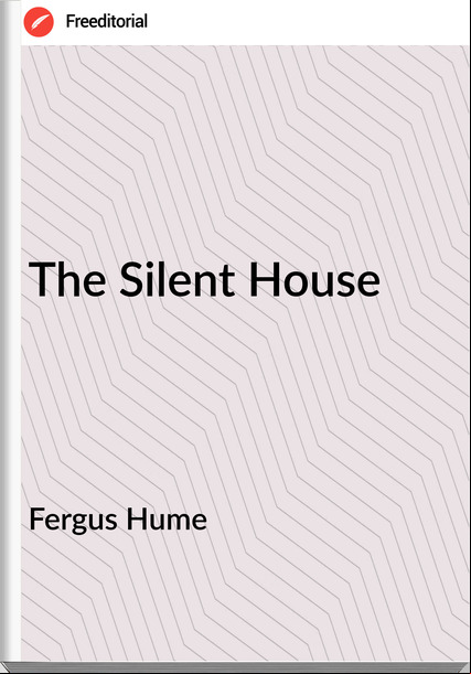 Fergus Hume The Silent House