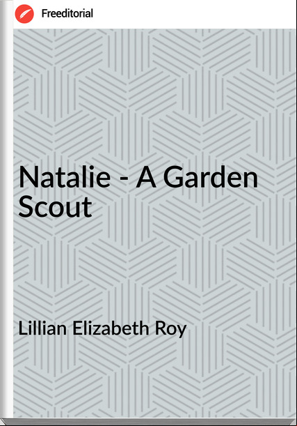 Lillian Elizabeth Roy - Natalie - A Garden Scout
