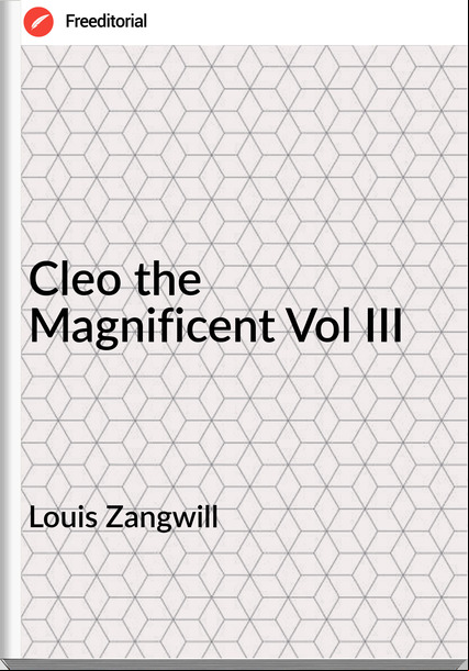 Louis Zangwill Cleo the Magnificent Vol III