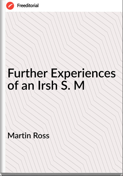 Martin Ross Further Experiences of an Irsh S. M