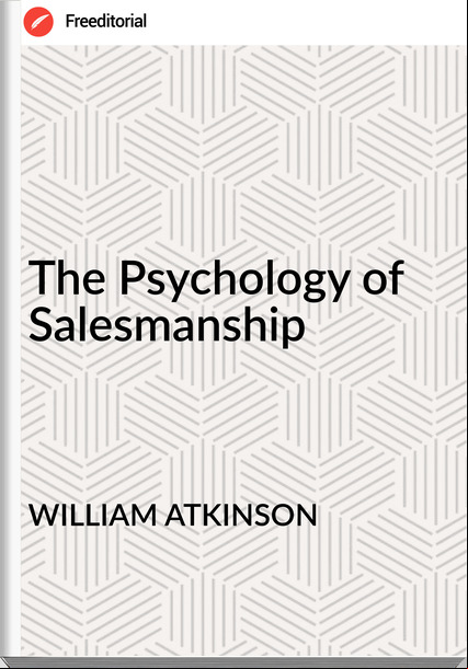 WILLIAM ATKINSON The Psychology of Salesmanship