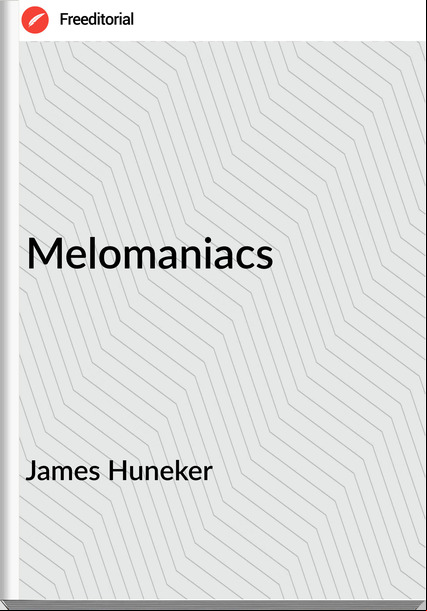 James Huneker Melomaniacs