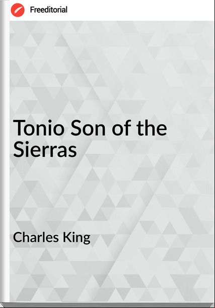 Charles King Tonio Son of the Sierras