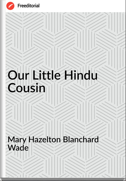 Mary Hazelton Blanchard Wade - Our Little Hindu Cousin