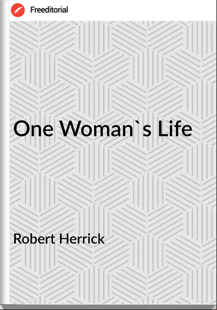 Robert Herrick - One Woman's Life