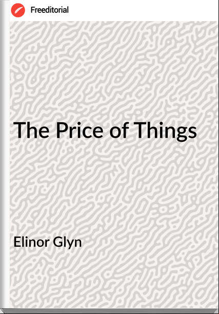 Elinor Glyn - The Price of Things