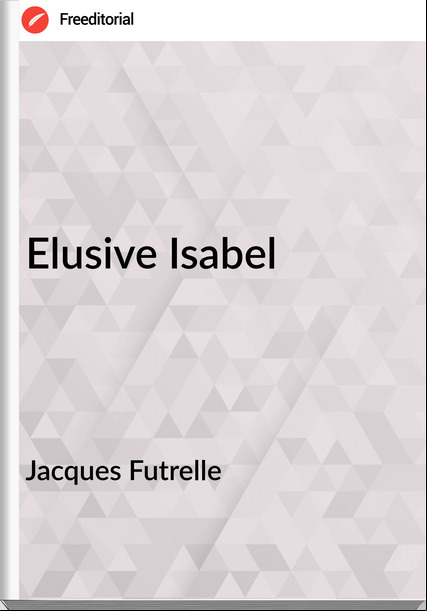 Jacques Futrelle Elusive Isabel