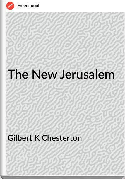 Gilbert K Chesterton - The New Jerusalem