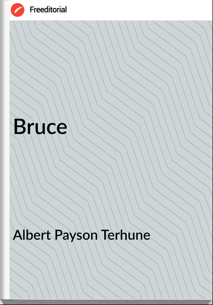 Albert Payson Terhune - Bruce