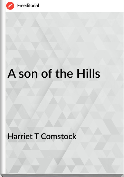 Harriet T Comstock - A son of the Hills