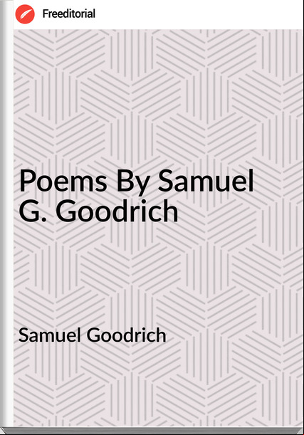 Samuel Goodrich Poems By Samuel G. Goodrich