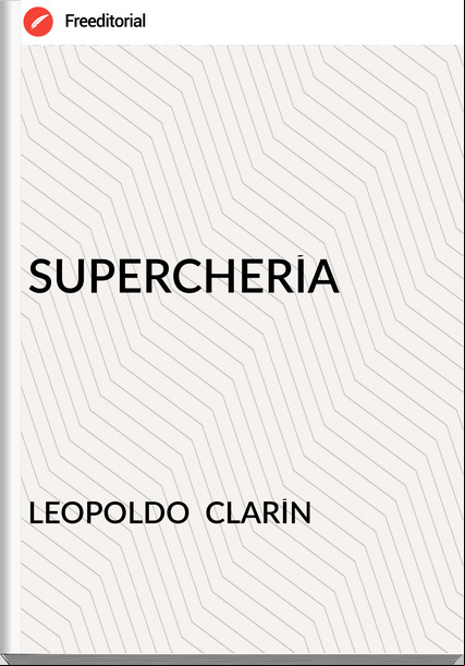 LEOPOLDO CLARÍN SUPERCHERÍA