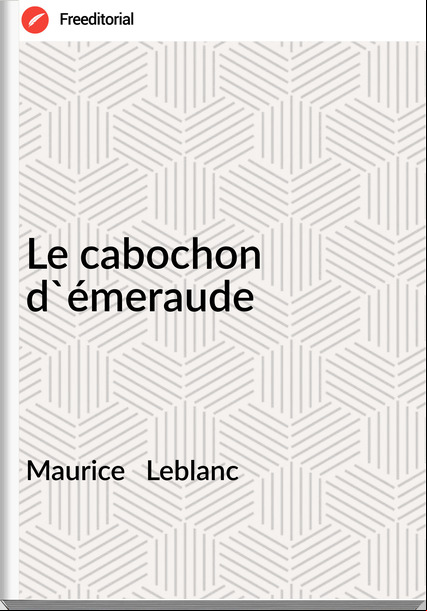 Maurice Leblanc Le cabochon d'émeraude
