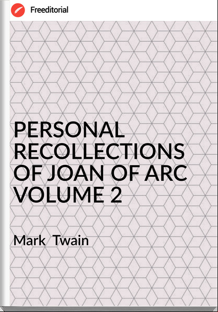 Mark Twain PERSONAL RECOLLECTIONS OF JOAN OF ARC VOLUME 2