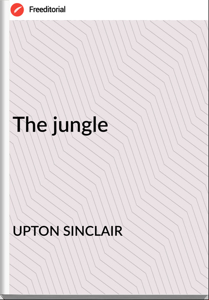 UPTON SINCLAIR - The jungle
